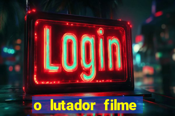 o lutador filme completo dublado mega filmes